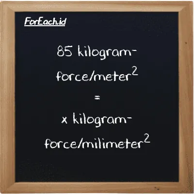 Example kilogram-force/meter<sup>2</sup> to kilogram-force/milimeter<sup>2</sup> conversion (85 kgf/m<sup>2</sup> to kgf/mm<sup>2</sup>)